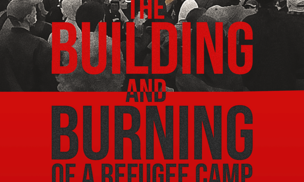 The Building and Burning of a Refugee Camp - Cover